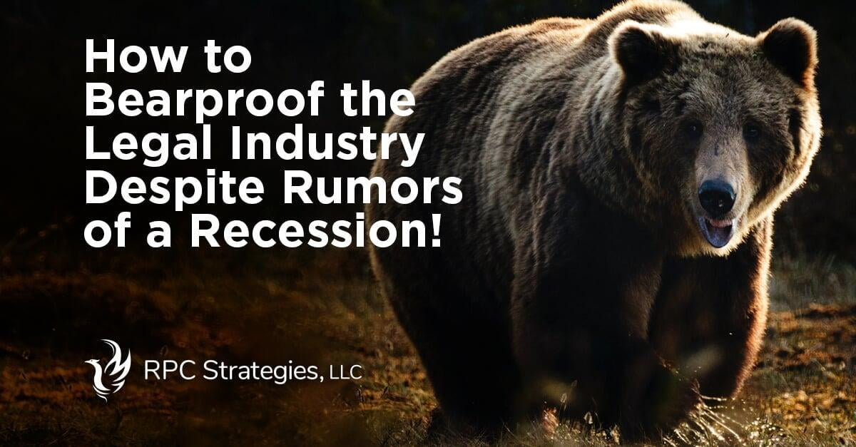 How to Bearproof the Legal Industry Despite Rumors of a Recession!