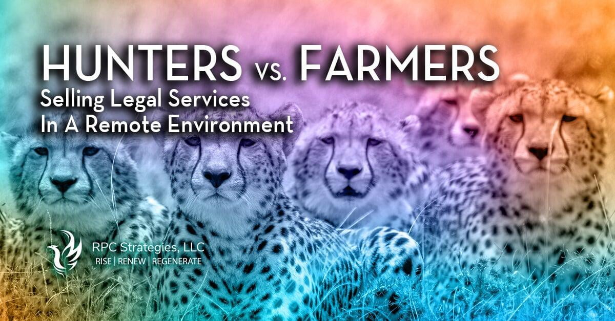 Hunters vs. Farmers:  Selling Legal Services in a Remote Environment