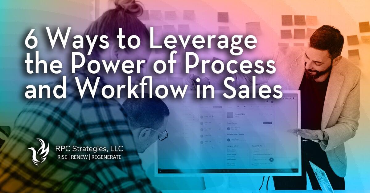 6 Ways to Leverage the Power of Process and Workflows in Sales